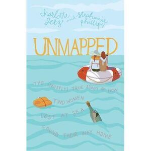 Unmapped: The (Mostly) True Story of How Two Women Lost at Sea Found Their Way H